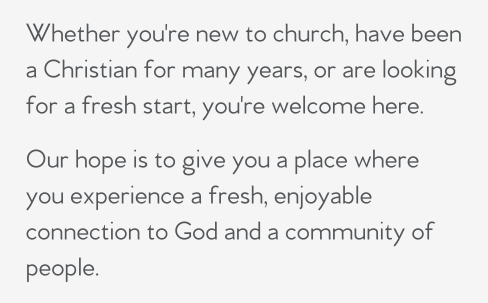 Whether you're new to church, have been a Christian for many years, or are looking for a fresh start, you're welcome here.   Our hope is to give you a place where you experience a fresh, enjoyable connection to God and a community of people.