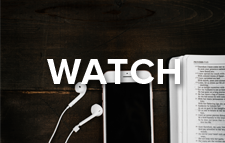 Watch: Watch our current or past sermon series here.