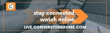 Live Streaming: Join us for Cornerstone Live on Sunday mornings at 9:30 am. We look forward to meeting you at church online this week! live.cornerstonerome.com